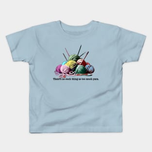 FUNNY KNITTING THERE'S NO SUCH THING AS TOO MUCH YARN Kids T-Shirt